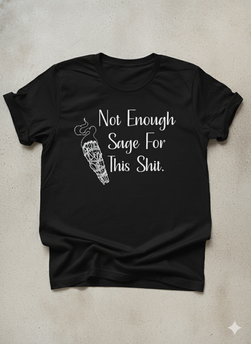 Not Enough Sage For This Shit Graphic T