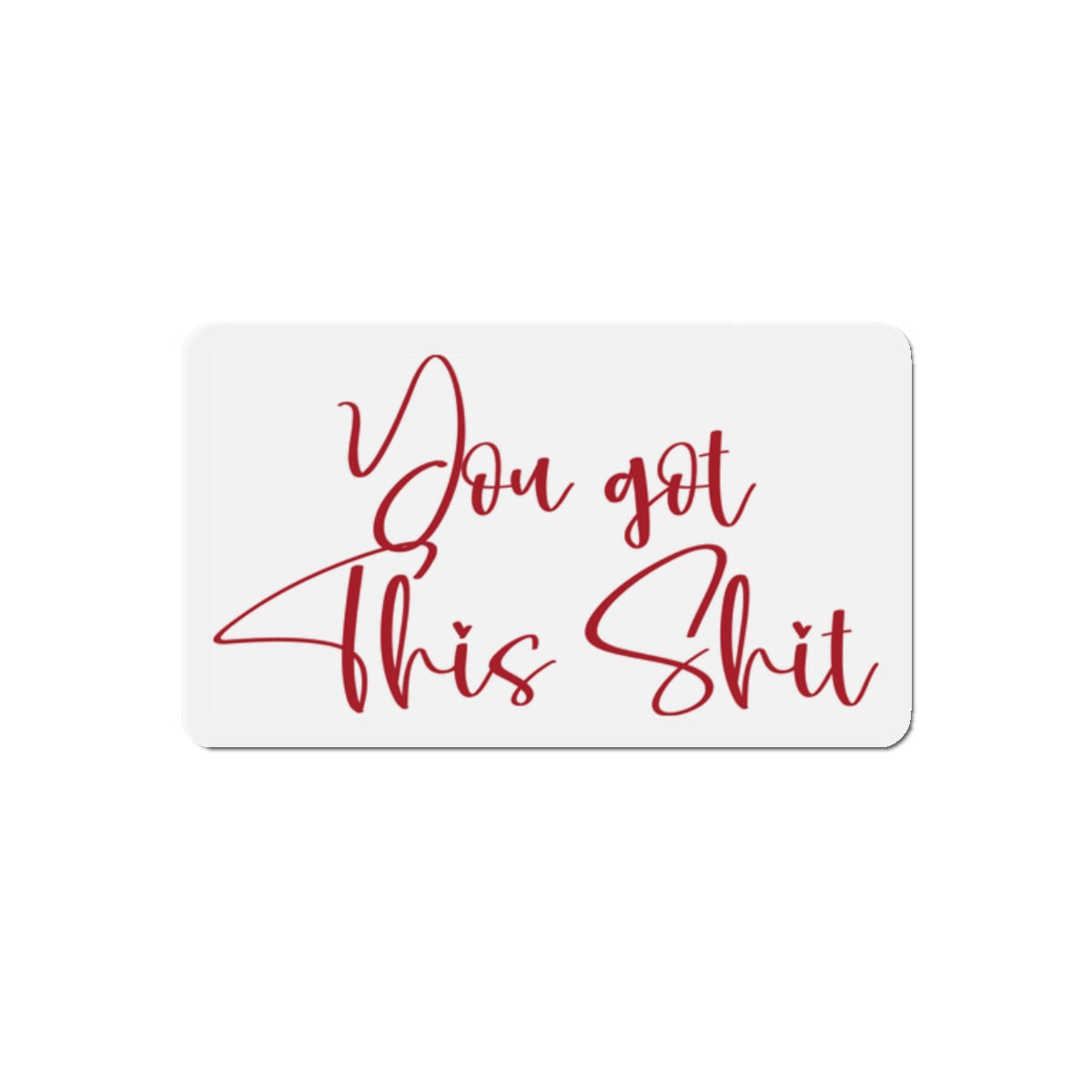 Motivational Die-Cut Magnet - You Got This Shit