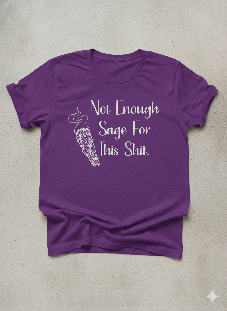 Not Enough Sage For This Shit Graphic T