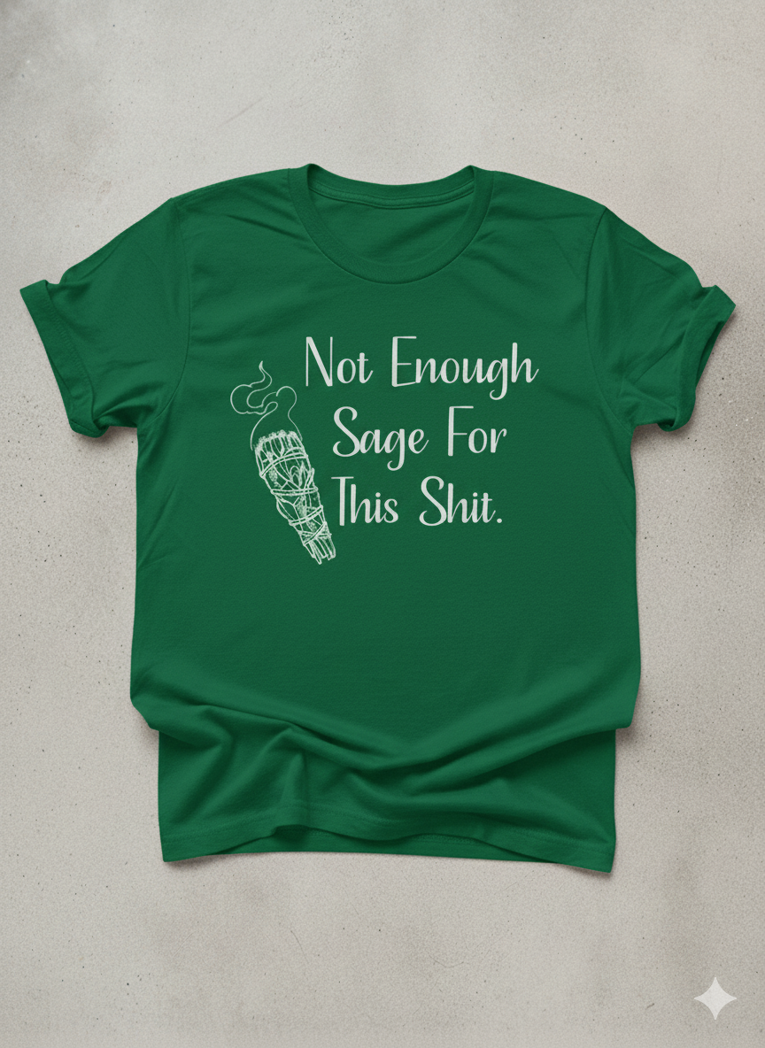 Not Enough Sage For This Shit Graphic T