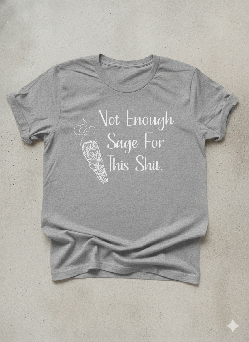 Not Enough Sage For This Shit Graphic T