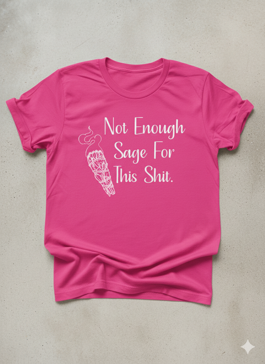 Not Enough Sage For This Shit Graphic T